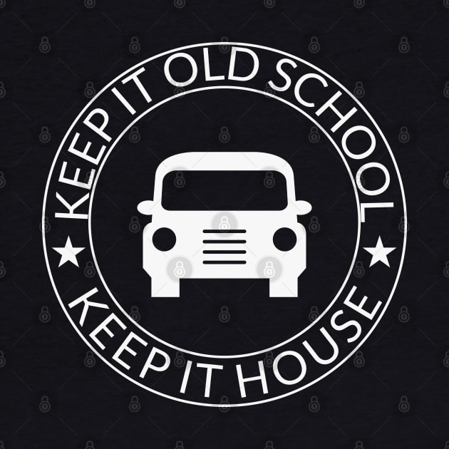 Keep It Old School Keep It House by busines_night